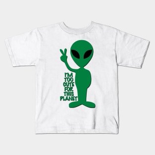 I'm too cute for this planet Kids T-Shirt